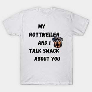 My Rottweiler and I Talk Smack T-Shirt